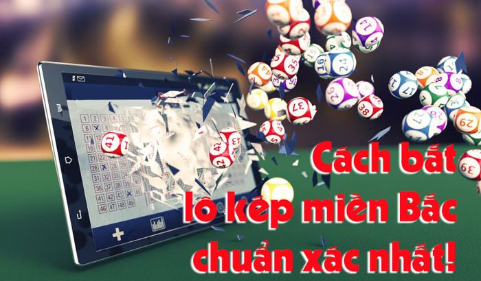 Cách bắt lô kép miền Bắc chuẩn xác nhất