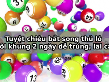 Tuyệt chiêu bắt song thủ lô nuôi khung 2 ngày dễ trúng, lãi cao